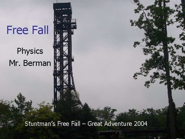 Free Fall Physics Mr. Berman Stuntman’s Free Fall – Great Adventure 2004 