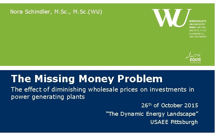 Nora Schindler, M. Sc. (WU) The Missing Money Problem The effect of diminishing wholesale Nora Schindler, M. Sc. (WU) The Missing Money Problem The effect of diminishing wholesale