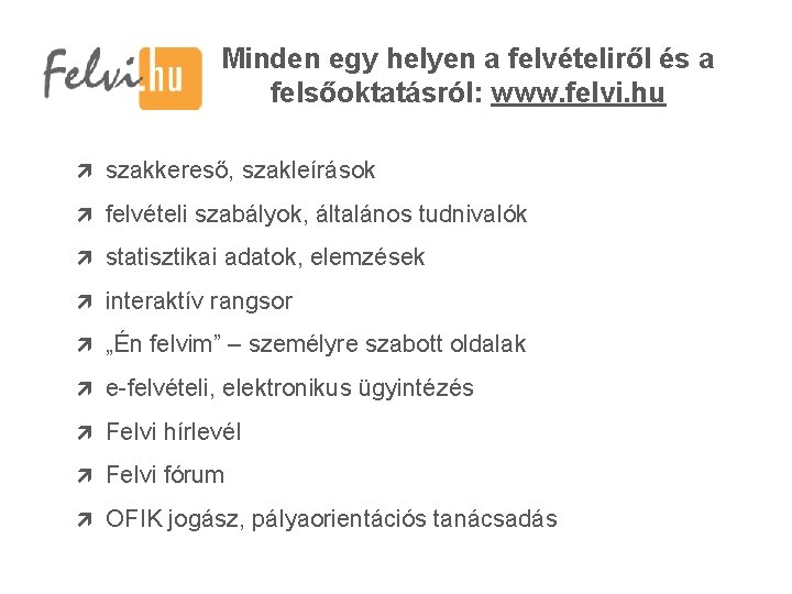 Minden egy helyen a felvételiről és a felsőoktatásról: www. felvi. hu szakkereső, szakleírások felvételi