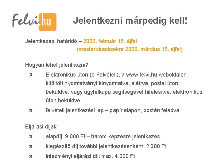 Jelentkezni márpedig kell! Jelentkezési határidő – 2008. február 15. éjfél (mesterképzésekre 2008. március 15.