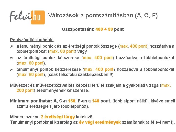 Változások a pontszámításban (A, O, F) Összpontszám: 400 + 80 pont Pontszámítási módok: a