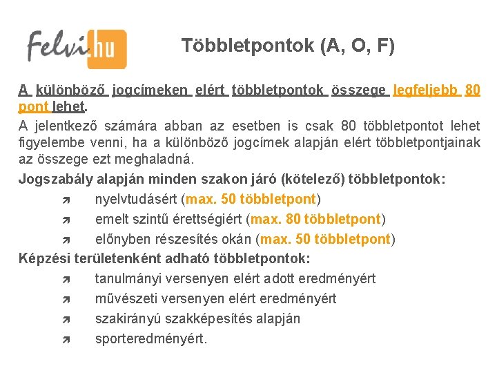 Többletpontok (A, O, F) A különböző jogcímeken elért többletpontok összege legfeljebb 80 pont lehet.