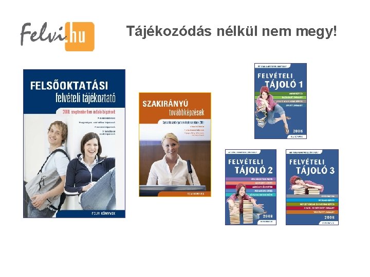 Tájékozódás nélkül nem megy! Tájékozódás nélkül nem megy!