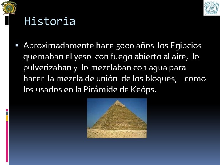 Historia Aproximadamente hace 5000 años los Egipcios quemaban el yeso con fuego abierto al