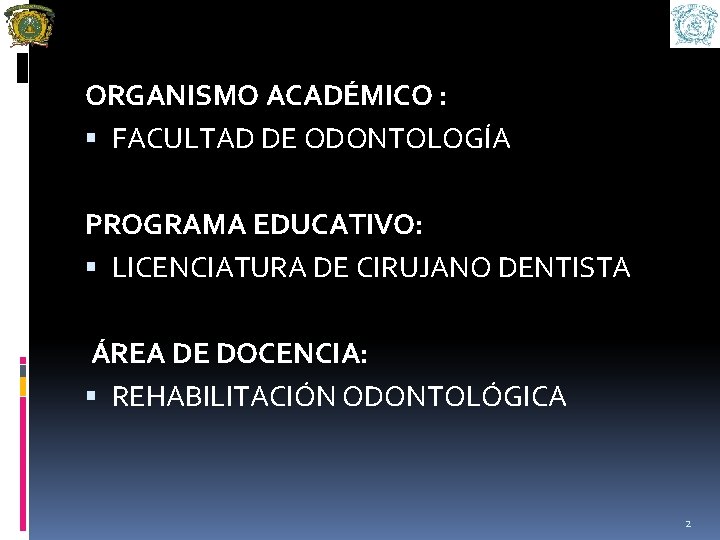 ORGANISMO ACADÉMICO : FACULTAD DE ODONTOLOGÍA PROGRAMA EDUCATIVO: LICENCIATURA DE CIRUJANO DENTISTA ÁREA DE