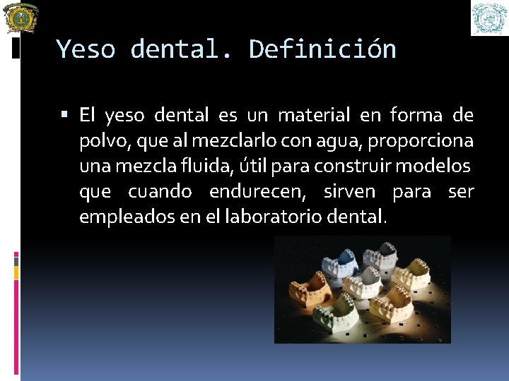 Yeso dental. Definición El yeso dental es un material en forma de polvo, que