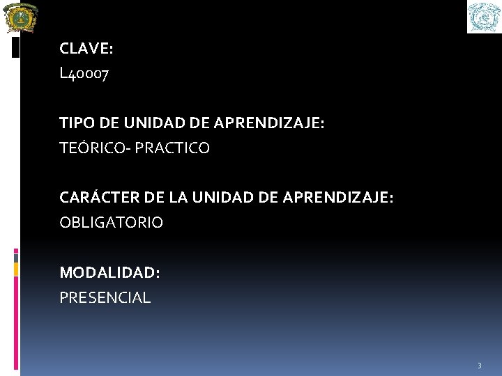 CLAVE: L 40007 TIPO DE UNIDAD DE APRENDIZAJE: TEÓRICO- PRACTICO CARÁCTER DE LA UNIDAD