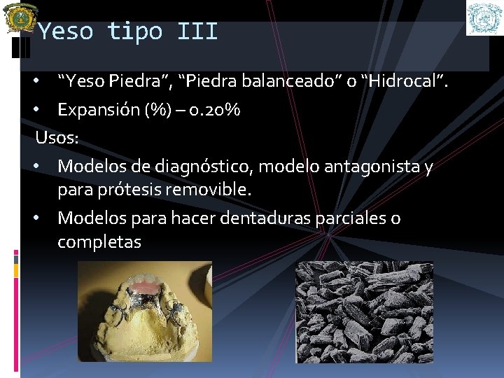 Yeso tipo III • “Yeso Piedra”, “Piedra balanceado” o “Hidrocal”. • Expansión (%) –