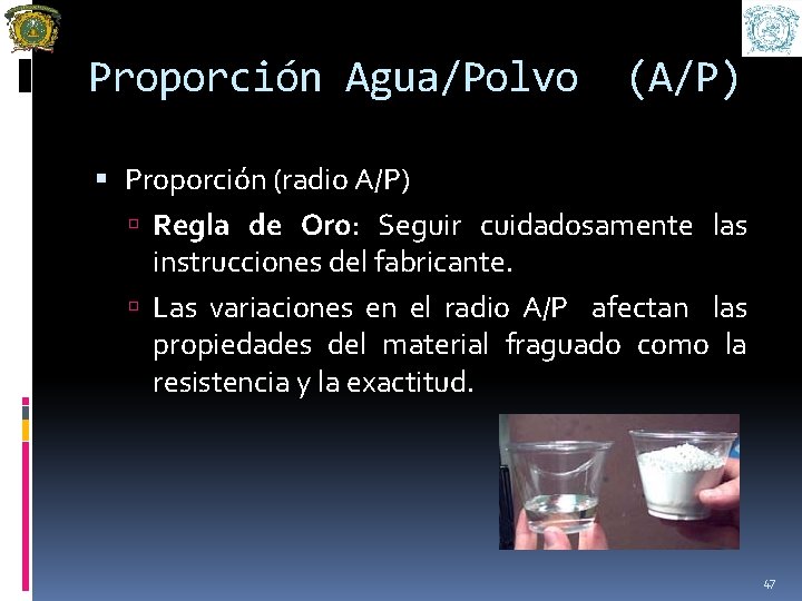 Proporción Agua/Polvo (A/P) Proporción (radio A/P) Regla de Oro: Seguir cuidadosamente las instrucciones del