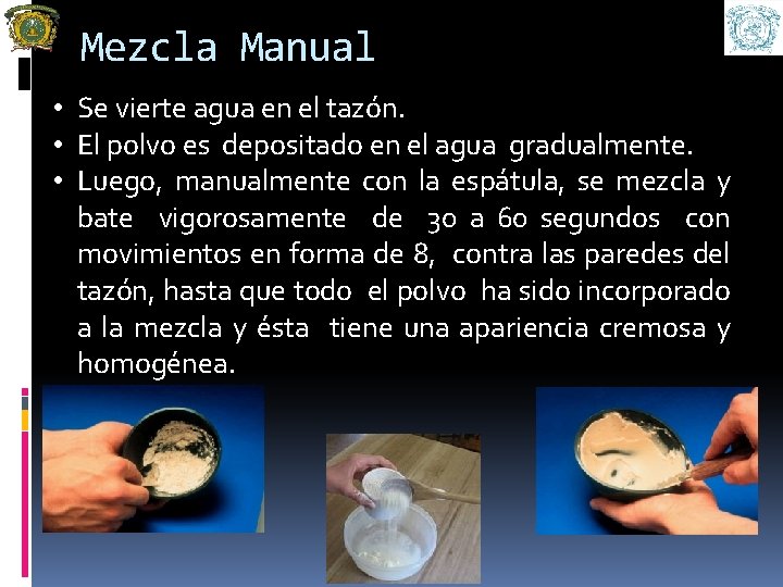 Mezcla Manual • Se vierte agua en el tazón. • El polvo es depositado