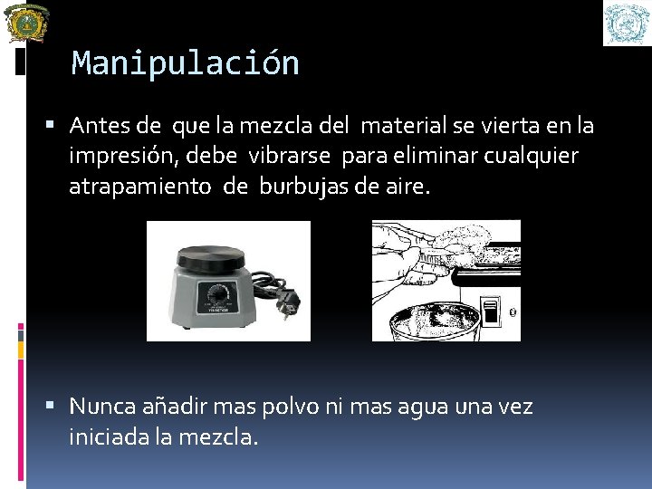 Manipulación Antes de que la mezcla del material se vierta en la impresión, debe