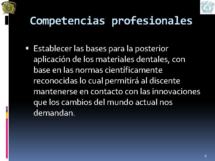  Competencias profesionales Establecer las bases para la posterior aplicación de los materiales dentales,