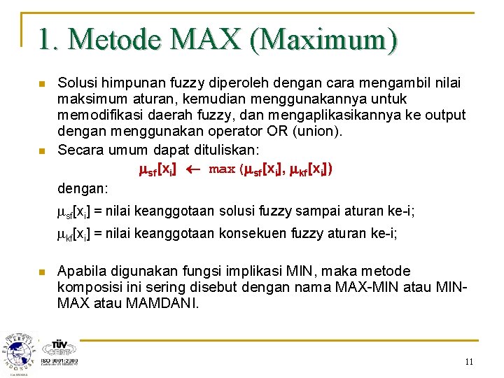 1. Metode MAX (Maximum) n n Solusi himpunan fuzzy diperoleh dengan cara mengambil nilai