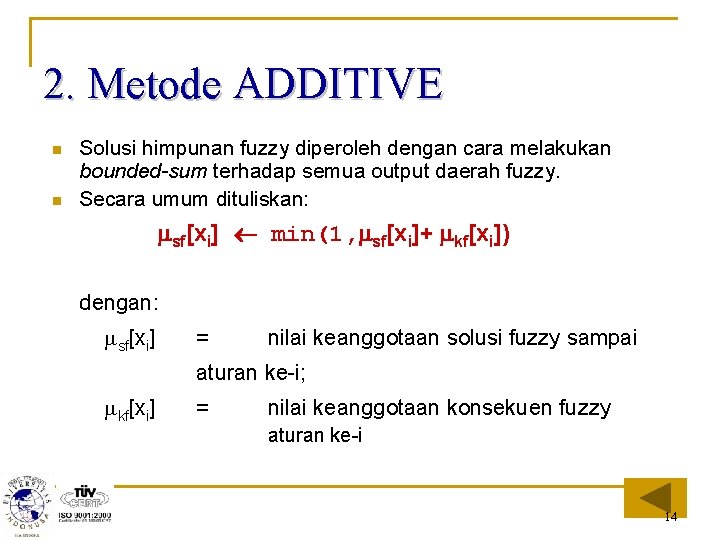2. Metode ADDITIVE n n Solusi himpunan fuzzy diperoleh dengan cara melakukan bounded-sum terhadap