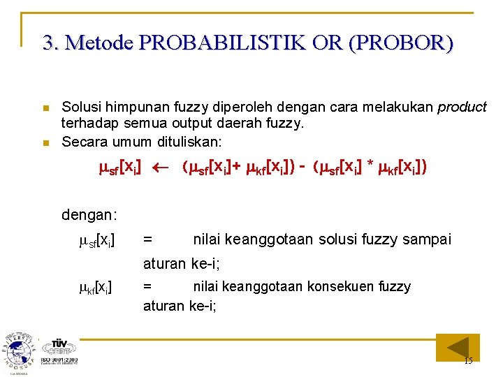 3. Metode PROBABILISTIK OR (PROBOR) n n Solusi himpunan fuzzy diperoleh dengan cara melakukan