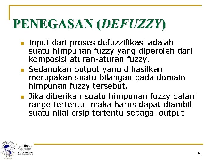 PENEGASAN (DEFUZZY) n n n Input dari proses defuzzifikasi adalah suatu himpunan fuzzy yang
