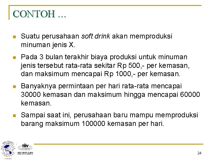 CONTOH … n Suatu perusahaan soft drink akan memproduksi minuman jenis X. n Pada