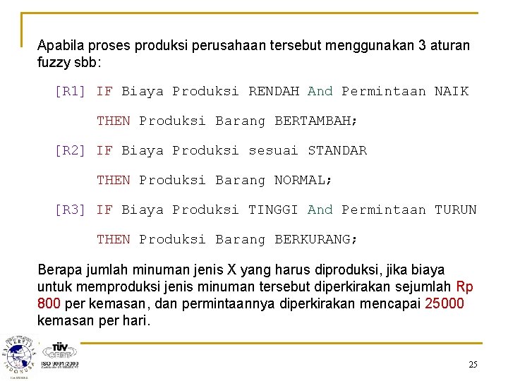 Apabila proses produksi perusahaan tersebut menggunakan 3 aturan fuzzy sbb: [R 1] IF Biaya