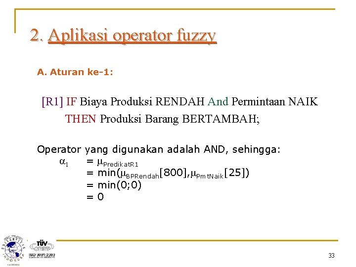 2. Aplikasi operator fuzzy A. Aturan ke-1: [R 1] IF Biaya Produksi RENDAH And