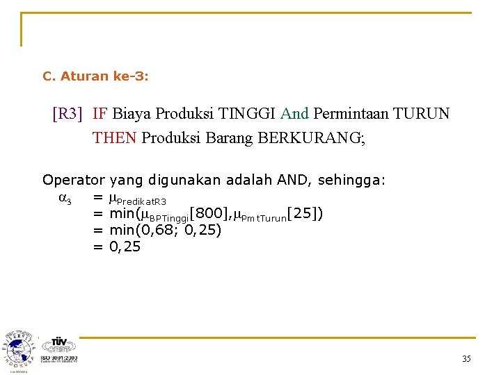 C. Aturan ke-3: [R 3] IF Biaya Produksi TINGGI And Permintaan TURUN THEN Produksi