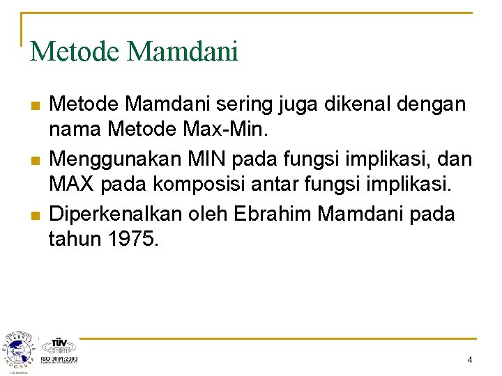 Metode Mamdani n n n Metode Mamdani sering juga dikenal dengan nama Metode Max-Min.