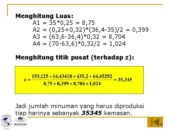 Menghitung Luas: A 1 = 35*0, 25 = 8, 75 A 2 = (0,