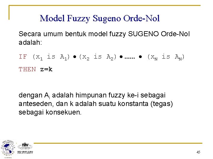 Model Fuzzy Sugeno Orde-Nol Secara umum bentuk model fuzzy SUGENO Orde-Nol adalah: IF (x