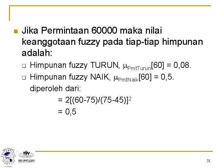 n Jika Permintaan 60000 maka nilai keanggotaan fuzzy pada tiap-tiap himpunan adalah: q q