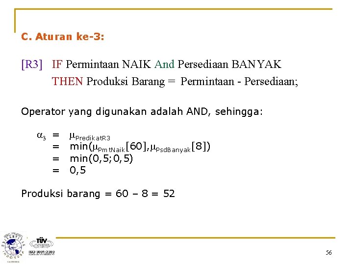 C. Aturan ke-3: [R 3] IF Permintaan NAIK And Persediaan BANYAK THEN Produksi Barang