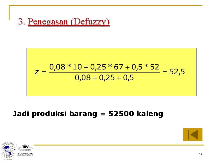 3. Penegasan (Defuzzy) Jadi produksi barang = 52500 kaleng 57 