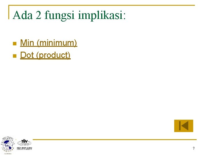 Ada 2 fungsi implikasi: n n Min (minimum) Dot (product) 7 