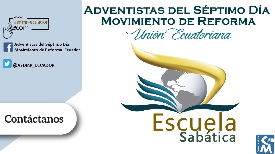 www. asdmr-ecuador com Adventistas del Séptimo Día Movimiento de Reforma, Ecuador @ASDMR_ECUADOR Escuela Sabática