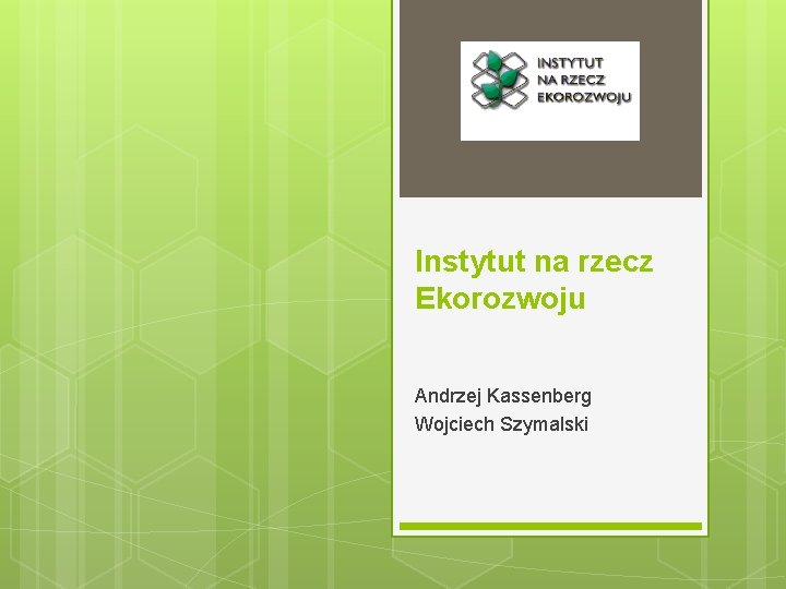 Instytut na rzecz Ekorozwoju Andrzej Kassenberg Wojciech Szymalski 