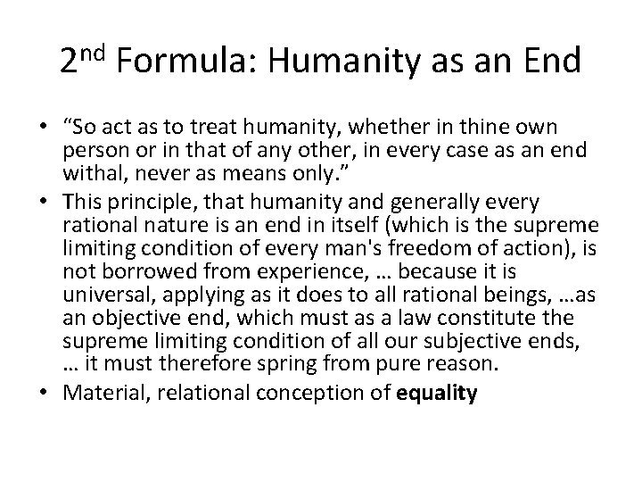 2 nd Formula: Humanity as an End • “So act as to treat humanity,