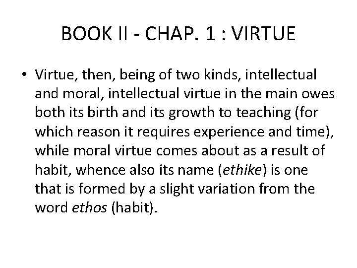 BOOK II - CHAP. 1 : VIRTUE • Virtue, then, being of two kinds,