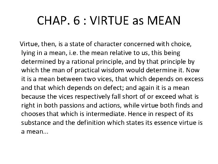 CHAP. 6 : VIRTUE as MEAN Virtue, then, is a state of character concerned