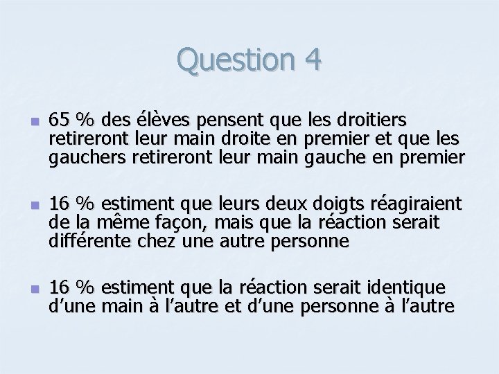 Question 4 n n n 65 % des élèves pensent que les droitiers retireront