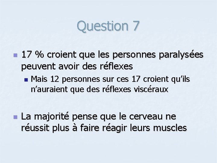 Question 7 n 17 % croient que les personnes paralysées peuvent avoir des réflexes