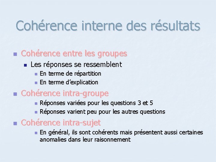 Cohérence interne des résultats n Cohérence entre les groupes n Les réponses se ressemblent