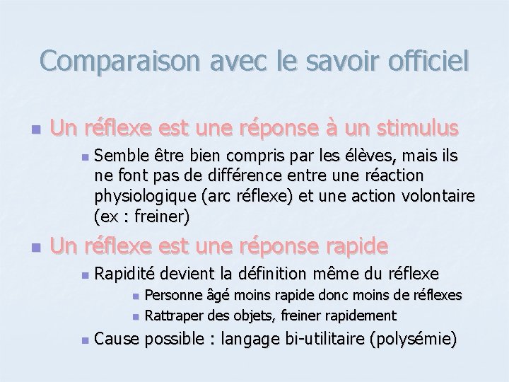 Comparaison avec le savoir officiel n Un réflexe est une réponse à un stimulus