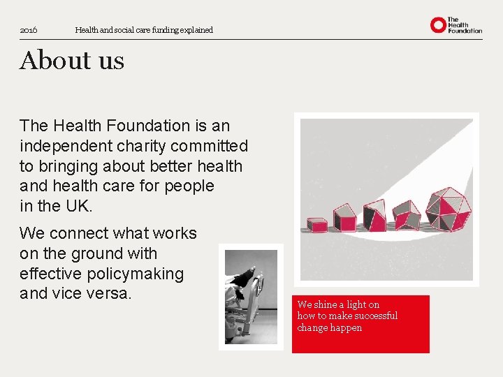 2016 Health and social care funding explained About us The Health Foundation is an