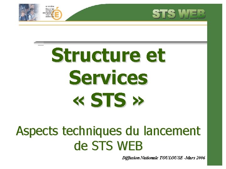 Structure et Services « STS » Aspects techniques du lancement de STS WEB Diffusion