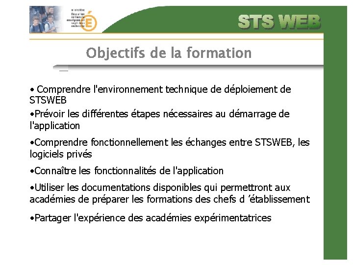 Objectifs de la formation • Comprendre l'environnement technique de déploiement de STSWEB ·Prévoir les