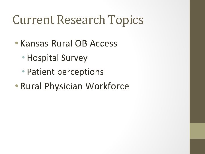 Current Research Topics • Kansas Rural OB Access • Hospital Survey • Patient perceptions