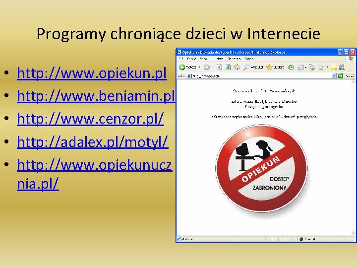 Programy chroniące dzieci w Internecie • • • http: //www. opiekun. pl http: //www.