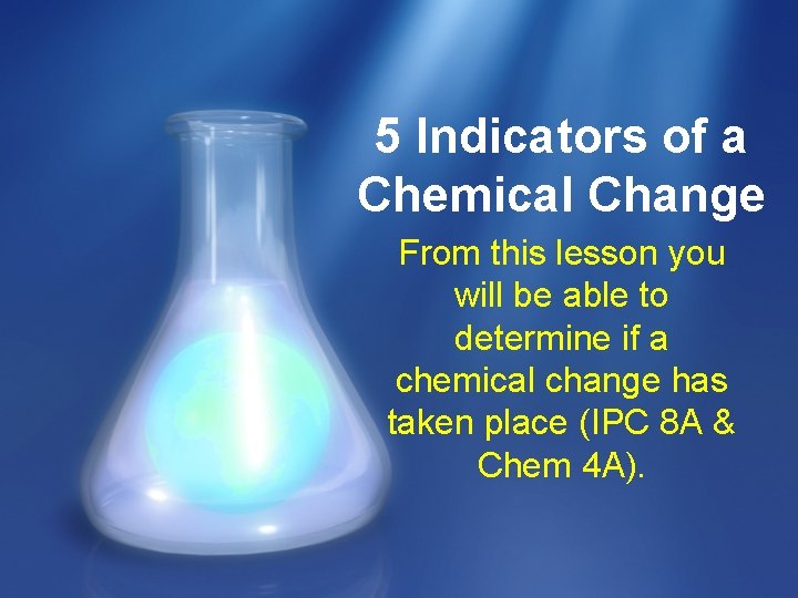 5 Indicators of a Chemical Change From this lesson you will be able to