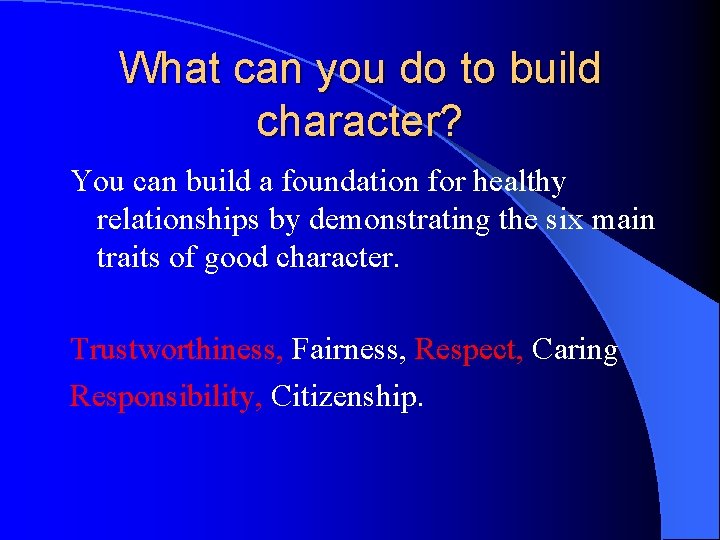 What can you do to build character? You can build a foundation for healthy