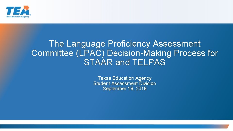 The Language Proficiency Assessment Committee (LPAC) Decision-Making Process for STAAR and TELPAS Texas Education