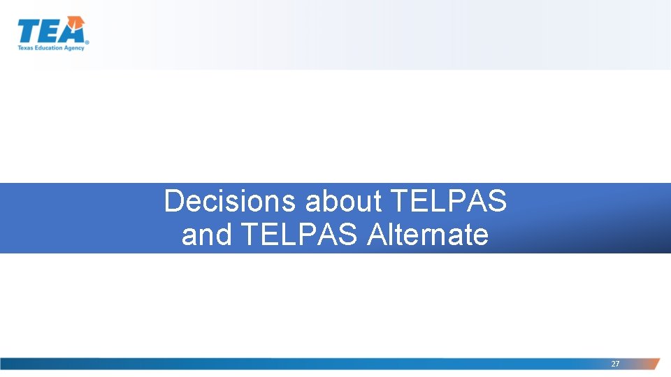 Decisions about TELPAS and TELPAS Alternate 27 