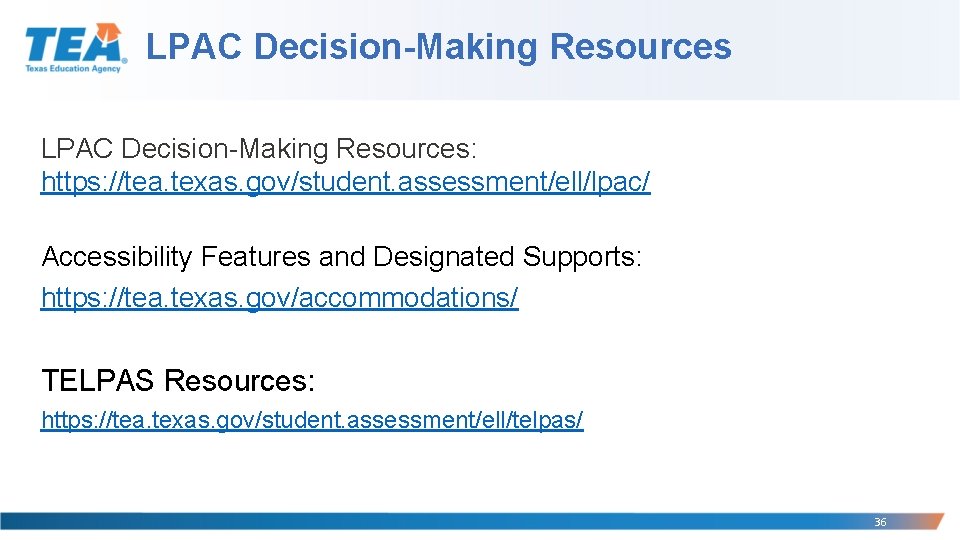LPAC Decision-Making Resources: https: //tea. texas. gov/student. assessment/ell/lpac/ Accessibility Features and Designated Supports: https: